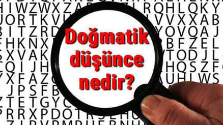 Doğmatik düşünce nedir Doğmatik düşünce örnekleri