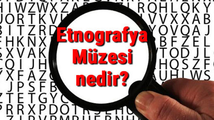 Etnografya Müzesi nedir ve neden kurulmuştur Etnografya Müzesi önemi Etnografya Müzesi nedir ve neden kurulmuştur Etnografya Müzesi önemi