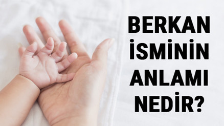 Berkan İsminin Anlamı Nedir Berkan Ne Demek Berkan Adının Özellikleri, Analizi Ve Kökeni
