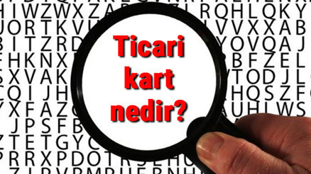 Ticari kart nedir, nasıl alınır Ticari kart kullanma avantajları nelerdir