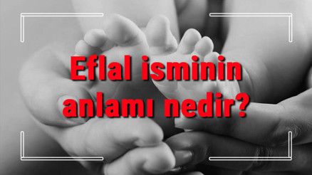 Eflal isminin anlamı nedir Eflal ne demek Eflal adının özellikleri, analizi ve kökeni