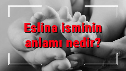 Eslina isminin anlamı nedir Eslina ne demek Eslina adının özellikleri, analizi ve kökeni