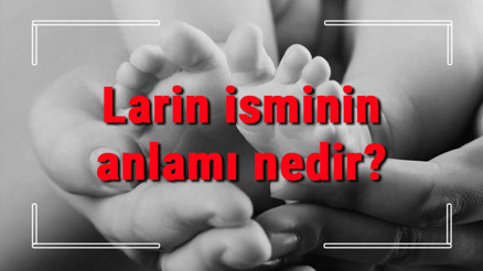 Larin isminin anlamı nedir Larin ne demek Larin adının özellikleri, analizi ve kökeni