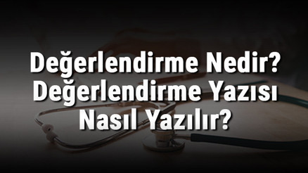 Değerlendirme Nedir Değerlendirme Yazısı Nasıl Yazılır Değerlendirme Nedir Değerlendirme Yazısı Nasıl Yazılır