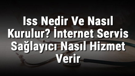 Iss Nedir Ve Nasıl Kurulur İnternet Servis Sağlayıcı Nasıl Hizmet Verir Iss Nedir Ve Nasıl Kurulur İnternet Servis Sağlayıcı Nasıl Hizmet Verir
