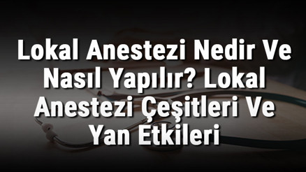 Lokal Anestezi Nedir Ve Nasıl Yapılır Lokal Anestezi Çeşitleri Ve Yan Etkileri Lokal Anestezi Nedir Ve Nasıl Yapılır Lokal Anestezi Çeşitleri Ve Yan Etkileri