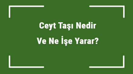 Ceyt Taşı Nedir Ve Ne İşe Yarar Ceyt Taşı Nasıl Anlaşılır Ve Kullanılır Ceyt Taşı Faydaları Ve Özellikleri