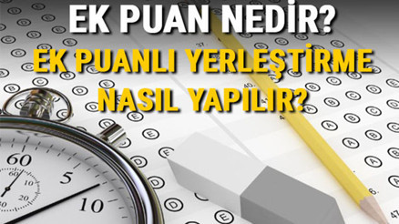 Ek puanlı yerleştirme puanı nedir ÖSYM Ek puanlı yerleştirme hesaplama 2021