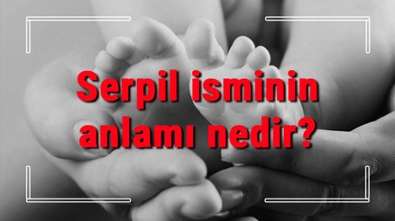 Serpil isminin anlamı nedir Serpil ne demek Serpil adının özellikleri, analizi ve kökeni