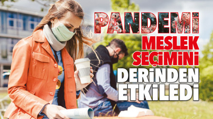 Pandemi meslek seçimini etkiledi