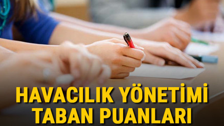Havacılık Yönetimi taban puanları, başarı sıralamaları ve kontenjanları 2021