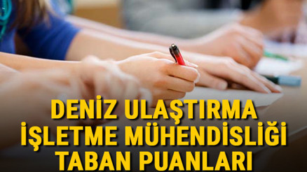Deniz Ulaştırma İşletme Mühendisliği taban puanları, başarı sıralamaları ve kontenjanları 2021