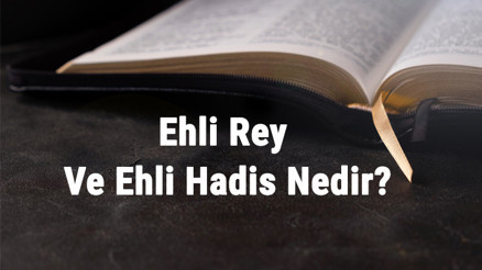 Ehli Rey Ve Ehli Hadis Nedir Ehli Rey İle Ehli Hadis Arasındaki Farklar Ve İtilaflar Nelerdir