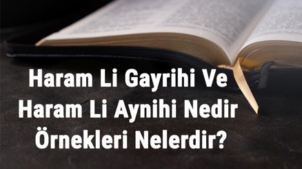 Haram Li Gayrihi Ve Haram Li Aynihi Nedir Ve Örnekleri Nelerdir