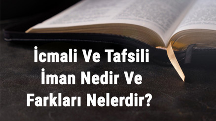 İcmali Ve Tafsili İman Nedir Ve Farkları Nelerdir İman Çeşitleri Hakkında Bilgi İcmali Ve Tafsili İman Nedir Ve Farkları Nelerdir İman Çeşitleri Hakkında Bilgi