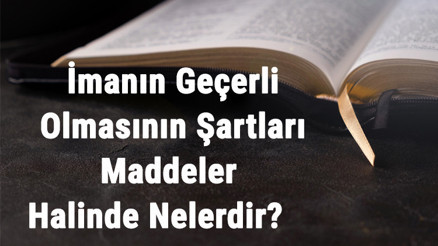 İmanın Geçerli Olmasının Şartları Maddeler Halinde Nelerdir İmanın Geçerli Olmasının Şartları Maddeler Halinde Nelerdir