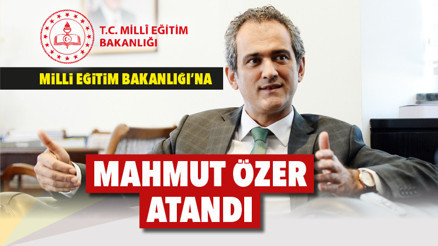 Milli Eğitim Bakanlığına Mahmut Özer atandı