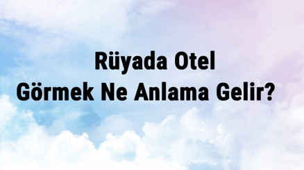 Rüyada Otel Görmek Ne Anlama Gelir Rüyada Otele Gitmek Ve Otelde Kalmak Anlamı