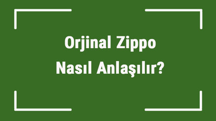 Orjinal Zippo Nasıl Anlaşılır Gerçek Ve Sahte Zippo Ayırt Etme Yöntemleri