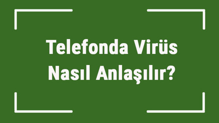 Telefonda Virüs Nasıl Anlaşılır Telefonda Virüs Belirtileri, Temizleme Ve Programları