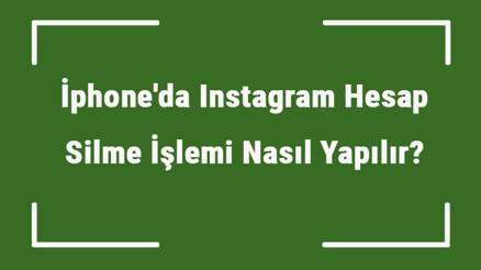 İphoneda Instagram Hesap Silme İşlemi Nasıl Yapılır (Kalıcı Ve Geçici)