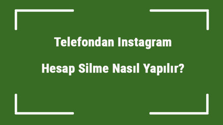 Telefondan Instagram Hesap Silme Nasıl Yapılır Telefonda Instagram Silme Nasıl Olur