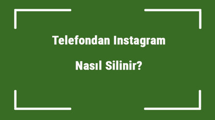 Telefondan Instagram Nasıl Silinir (Kalıcı Ve Geçici)