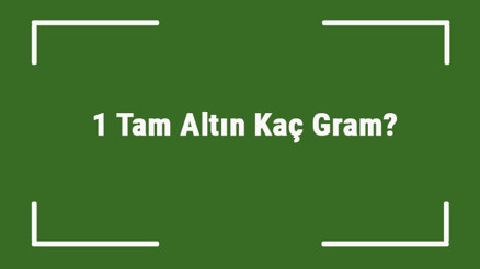 1 Tam Altın Kaç Gram Tam Altın Kaç Gramdır