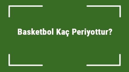 Basketbol Kaç Periyottur Basketbol Maçı Süresi Ne Kadardır