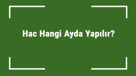Hac Hangi Ayda Yapılır Hacca Hangi Zamanda Ve Ayda Gidilir