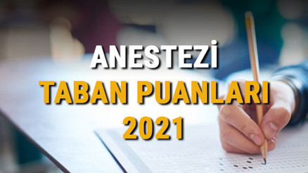 Anestezi taban puanları, başarı sıralamaları ve kontenjanları 2021