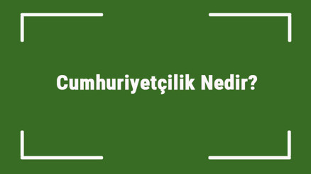 Cumhuriyetçilik Nedir Cumhuriyetçilik İlkesi Doğrultusunda Yapılan İnkılaplar Nelerdir Cumhuriyetçilik Nedir Cumhuriyetçilik İlkesi Doğrultusunda Yapılan İnkılaplar Nelerdir