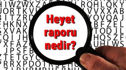 Heyet raporu nedir, nerede ve nasıl alınır Heyet raporu kaç gün olur ve sorgulama işlemi Heyet raporu nedir, nerede ve nasıl alınır Heyet raporu kaç gün olur ve sorgulama işlemi