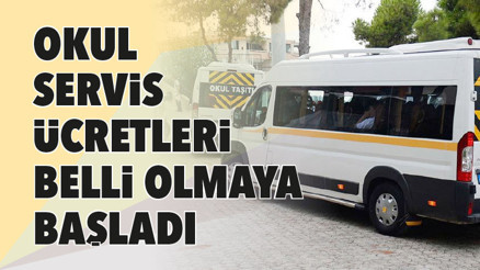 Okul servis ücretleri belli olmaya başladı