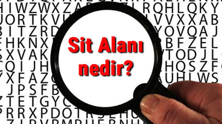 Sit Alanı nedir, nasıl kaldırılır Sit Alanı Nasıl İlan Edilir