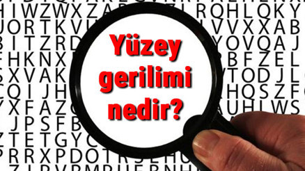 Yüzey gerilimi nedir, nelere bağlıdır Yüzey gerilimi etkileyen faktörler nelerdir