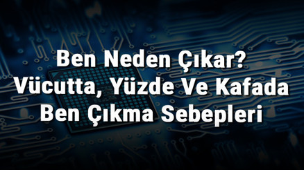 Ben Neden Çıkar Vücutta, Yüzde Ve Kafada Ben Çıkma Sebepleri Ben Neden Çıkar Vücutta, Yüzde Ve Kafada Ben Çıkma Sebepleri