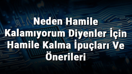 Neden Hamile Kalamıyorum Diyenler İçin Hamile Kalma İpuçları Ve Önerileri