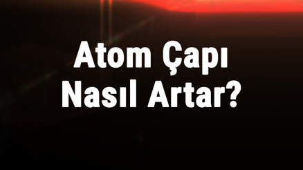 Atom Çapı Nasıl Artar Atom Hacmi Neye Göre Artar