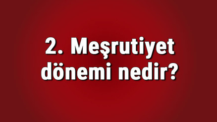 2. Meşrutiyet dönemi gelişmeleri, olayları ve ıslahatları nelerdir 2. Meşrutiyet özelllikleri, fikir akımları ve yenilikleri