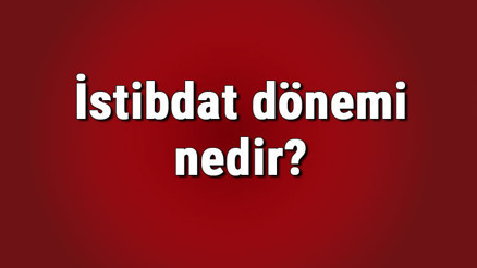İstibdat dönemi nedir ve özellikleri nelerdir İstibdat dönemi tarihi, yasakları ve düşünce akımı İstibdat dönemi nedir ve özellikleri nelerdir İstibdat dönemi tarihi, yasakları ve düşünce akımı