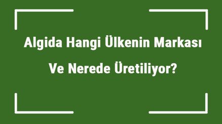 Algida Hangi Ülkenin Markası Ve Nerede Üretiliyor Algida Ne Zaman Kuruldu, Sahibi Kim Ve Kısaca Tarihçesi