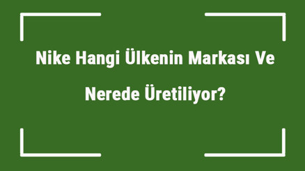 Nike Hangi Ülkenin Markası Ve Nerede Üretiliyor Nike Ne Zaman Kuruldu, Sahibi Kim Ve Kısaca Tarihçesi