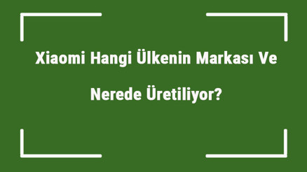 Xiaomi Hangi Ülkenin Markası Ve Nerede Üretiliyor Xiaomi Ne Zaman Kuruldu, Sahibi Kim Ve Kısaca Tarihçesi Xiaomi Hangi Ülkenin Markası Ve Nerede Üretiliyor Xiaomi Ne Zaman Kuruldu, Sahibi Kim Ve Kısaca Tarihçesi