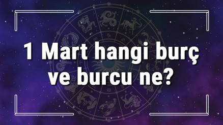 1 Mart hangi burç ve burcu ne 1 Mart tarihinde bugün, doğan Türk ile yabancı ünlüler, yükseleni ve özellikleri 1 Mart hangi burç ve burcu ne 1 Mart tarihinde bugün, doğan Türk ile yabancı ünlüler, yükseleni ve özellikleri