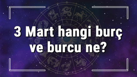 3 Mart hangi burç ve burcu ne 3 Mart tarihde bugün, doğan Türk ile yabancı ünlüler, yükseleni ve özellikleri 3 Mart hangi burç ve burcu ne 3 Mart tarihde bugün, doğan Türk ile yabancı ünlüler, yükseleni ve özellikleri