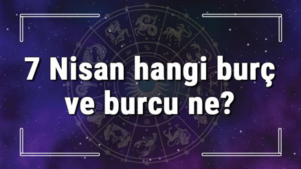 7 Nisan hangi burç ve burcu ne 7 Nisan tarihde bugün, doğan Türk ile yabancı ünlüler, yükseleni ve özellikleri