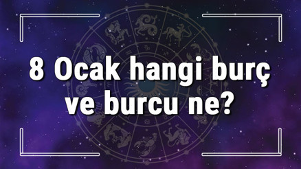 8 Ocak hangi burç ve burcu ne 8 Ocak tarihde bugün, doğan Türk ile yabancı ünlüler, yükseleni ve özellikleri