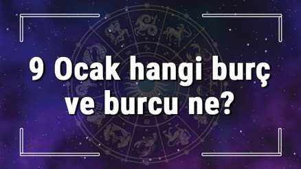 9 Ocak hangi burç ve burcu ne 9 Ocak tarihde bugün, doğan Türk ile yabancı ünlüler, yükseleni ve özellikleri