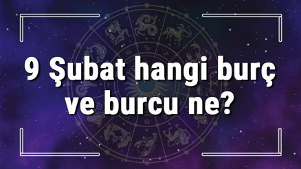 9 Şubat hangi burç ve burcu ne 9 Şubat tarihde bugün, doğan Türk ile yabancı ünlüler, yükseleni ve özellikleri